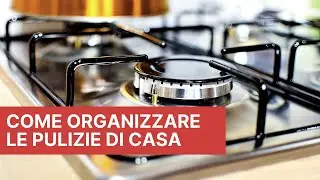 Come organizzare le pulizie di casa