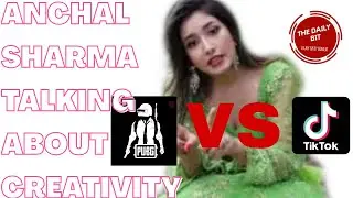 Anchal Sharma talking about Creativity| PUBG|TIKTOK|The Daily Bit