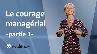 Le courage managérial - partie 1