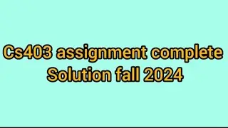 Cs403 assignment complete solution fall 2024