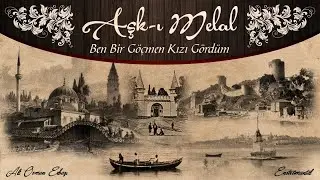 Ali Osman Erbaşı - Aşkı-ı Melal - Ben Bir Göçmen Kızı Gördüm