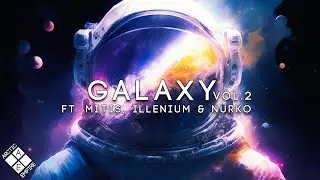 GALAXY VOL. 2 | A Melodic Dubstep & Future Bass Mix (ft. ILLENIUM, MitiS, Nurko & Friends)