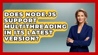 Does Node.js Support Multithreading in Its Latest Version? - Server Logic Simplified