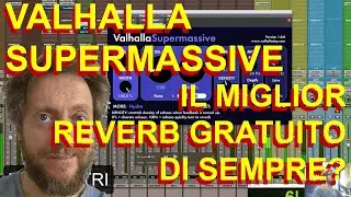 VALHALLA SUPERMASSIVE - IL MIGLIOR REVERB PLUGIN GRATUITO FREE DI SEMPRE?