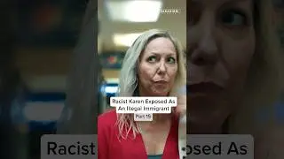Racist Karen Exposed As An Illegal Immigrant 
