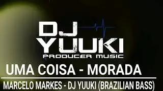 Uma Coisa - Morada Cover. Marcelo Markes (Dj Yuuki Brazillian Bass Remix)