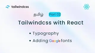 Typography Tailwindcss Tamil #02 | Adding Google Fonts in Tailwind | Tailwindcss with React Tamil