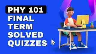 PHY 101 Final Term Solved Quizzes & MCQs | Lectures 43-44 VU Past Papers | Final Term Preparation