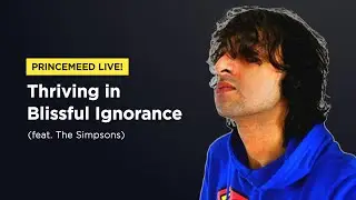 PrinceMeed LIVE! - Thriving in Blissful Ignorance (feat. The Simpsons)