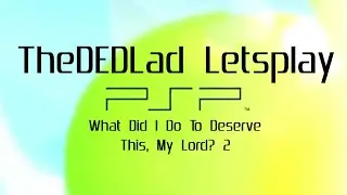 TheDEDLad Letsplay: What Did I Do To Deserve This, My Lord? 2(2008,PSP) Part 1