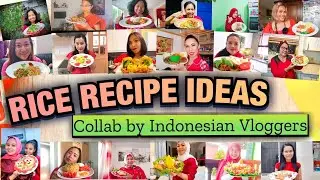 RICE RECIPE IDEAS COLLAB BY INDONESIAN VLOGGERS 