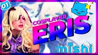 COSPLAYER ERIS - MISHICAST #1