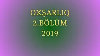 Oxşarlıq 2.BÖLÜM (1-67)