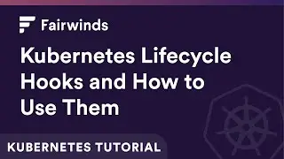 Kubernetes Lifecycle Hooks and How to Use Them | Kubernetes Tutorial