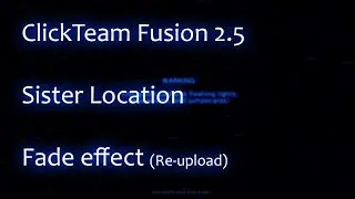 ClickTeam Fusion 2.5 - Sister Location - Fade effect (Re-upload)