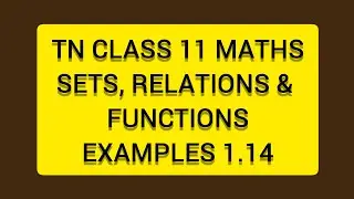 TN CLASS 11 MATHS SETS RELATIONS & FUNCTIONS EXAMPLES 1.14
