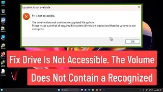 Fix Drive Is Not Accessible. The Volume Does Not Contain a Recognized File System Error