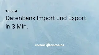 Datenbank Import und Export in 3 Min | united-domains