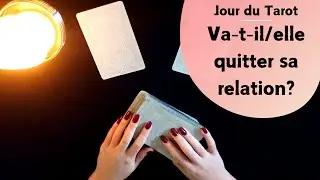 VA-T-IL/ELLE QUITTER SA RELATION ? - Tirage de Tarot à choxi