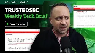 TrustedSec Tech Brief - July 2024 Week 3