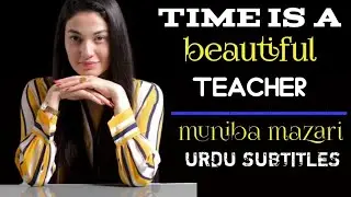 TIME IS A BEAUTIFUL TEACHER ||| muniba mazari motivational speech