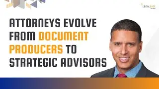 Attorneys Evolve From Document Producers to Strategic Advisors
