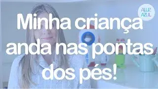 Minha criança anda na ponta dos pés.Tem como ajudar em casa?