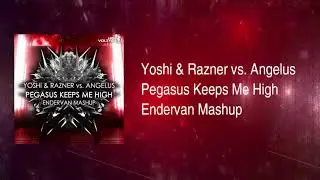 Yoshi & Razner vs Angelus - Pegasus Keeps Me High (Endevan Mashup)