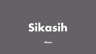 Abam - Sikasih (Lirik) satu persatu telah pergi