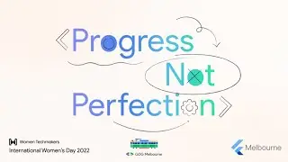 GDG Melbourne - IWD2022 - Progress, not perfection