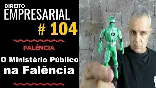 Direito Empresarial - Aula #104 - O Ministério Público na falência