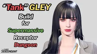 First Descendant - GLEY Updated Build for Supermassive Receptor Dungeon