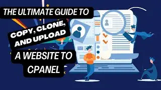 The Ultimate Guide to Copy, Clone, and Upload a Website to cPanel