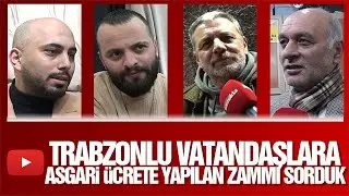 Trabzonlu vatandaşlara asgari ücrete yapılan zammı sorduk