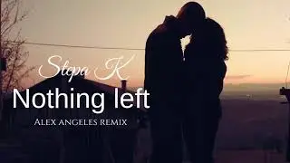 Stepa K - Nothing left ( Alex Angeles remix )