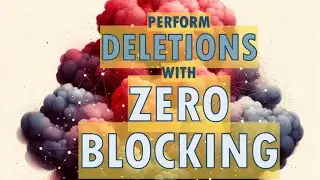 TIP: Perform deletions with zero blocking on large tables