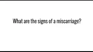 What are the signs of a miscarriage?