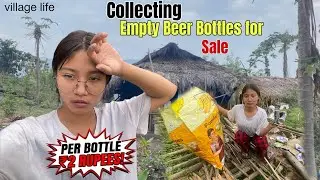 Collecting Beer Bottle For Sale | Arunachal Village Lifestyle 