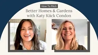 How To Pitch Better Homes and Gardens with Katy Kiick Condon