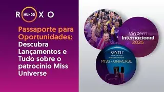 Mundo Roxo #107 Passaporte para Oportunidades: Lançamentos e Patrocinio Miss Universe 28-08-2024