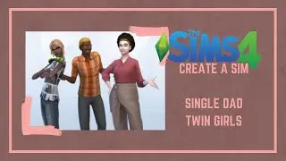 The Sims 4 Create A Sim With Me! || Single Dad with Twin Daughters CAS || No CC