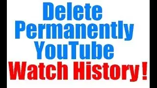 How to delete Permanently Youtube Watch History?