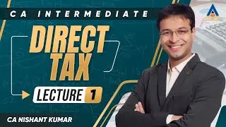 CA Intermediate Direct Tax | L1 By CA Nishant Kumar