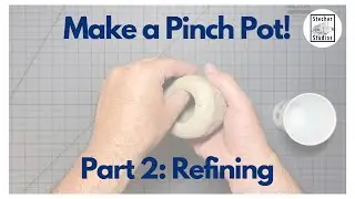 Make a Pinch Pot Part 2: Refining