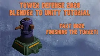 Blender to Unity - Tower Defense Tutorial for 2020 - Part 2b - Finishing the Turret!