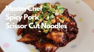 Recreating Mimi’s Spicy Pork Scissor Cut Noodles from MasterChef Australia | Traditional, but not