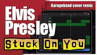 Elvis Presley - Stuck On You | Garageband Song Remake Cover Remix | iPad/iPhone iOS