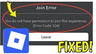How To Fix Join Error You do not have permission to join this experience. (Error Code: 524) 