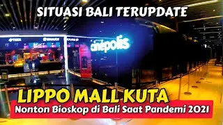 BEGINI NONTON BIOSKOP DI LIPPO MALL KUTA BALI SAAT PANDEMI | BALI TERKINI 2021