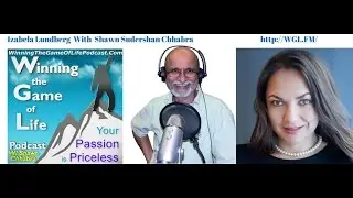 Izabela Lundberg with Shawn Sudershan Chhabra, Winning the Game of Life Video Podcast